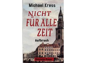 9783758469497 - Nicht für alle Zeit - Aufbruch - Michael Kress Kartoniert (TB)