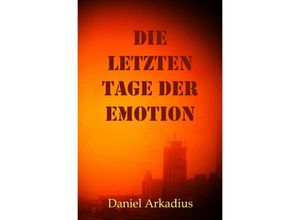 9783758469572 - Die letzten Tage der Emotion - Daniel Arkadius Kopczynski Kartoniert (TB)