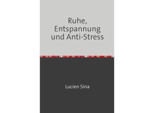 9783758470783 - Ruhe Entspannung und Anti-Stress - Lucien Sina Kartoniert (TB)