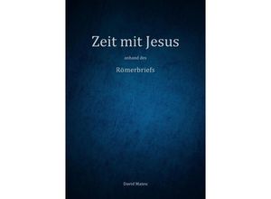 9783758472596 - Zeit mit Jesus - anhand des Römerbriefs - David Mateu Kartoniert (TB)