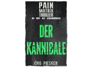 9783758473364 - Der Kannibale Pain Matrix Thriller - im Kopf des Serienmörders - Jörg Piesker Kartoniert (TB)