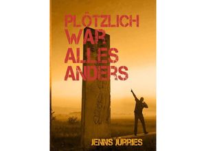 9783758474088 - plötzlich war alles anders - Jenns Jürries Kartoniert (TB) 9783758474088 - plötzlich war alles anders - Jenns Jürries Kartoniert (TB)