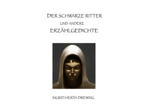 9783758474293 - Der schwarze Ritter und andere Erzählgedichte - Ingrid Herta Drewing Kartoniert (TB)