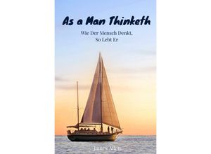 9783758475764 - As a Man Thinketh - Wie der Mensch denkt so lebt er - James Allen Kartoniert (TB)