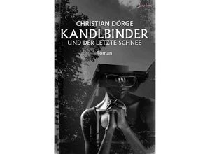 9783758476365 - Kandlbinder und der letzte Schnee - Christian Dörge Kartoniert (TB)