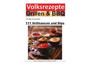 9783758476716 - Volksrezepte Grillen und BBQ - 111 Grillsaucen und Dips - Marc Schommertz Kartoniert (TB)