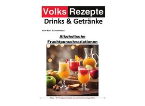 9783758476754 - Volksrezepte Drinks und Getränke - Alkoholische Fruchtpunschvariationen - Marc Schommertz Kartoniert (TB)