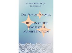 9783758477393 - Die Fokus-Formel - Die Kunst der bewussten Manifestation - Antje Lucariello Kartoniert (TB)