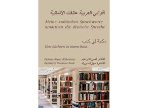 9783758478581 - Meine arabischen Sprichworte umarmen die deutsche Sprache - Dichter Kusai Alibrahim Dichterin Susanne Burk Kartoniert (TB)