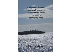 9783758479403 - Abenteuer Australien Sonniges Queensland Eine atemberaubende und wirklich spannende Reise - Roland Weinmann Kartoniert (TB)