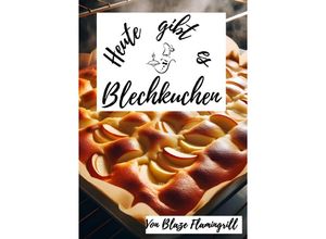 9783758480522 - Heute gibt es - Blechkuchen - Blaze Flamingrill Kartoniert (TB)