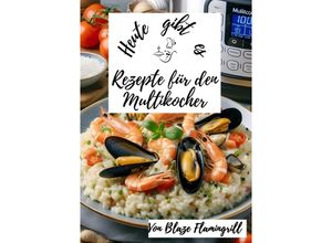 9783758481659 - Heute gibt es - Rezepte für den Multikocher - Blaze Flamingrill Kartoniert (TB)