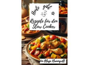 9783758481765 - Heute gibt es -Rezepte für den Slow Cooker - Blaze Flamingrill Kartoniert (TB)