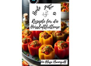 9783758481840 - Heute gibt es - Rezepte für die Heißluftfritteuse - Blaze Flamingrill Kartoniert (TB)