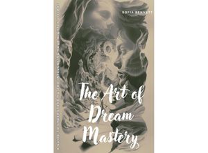 9783758482298 - The Art of Dream Mastery - Sofia Bennett Kartoniert (TB)