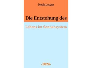 9783758482441 - Die Entstehung des Lebens im Sonnensystem - Noah Lorenz Luisa Simon Kartoniert (TB)