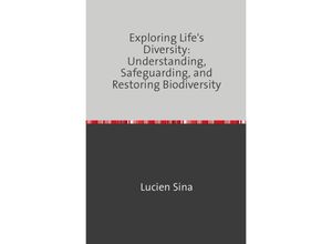 9783758482571 - Exploring Lifes Diversity Understanding Safeguarding and Restoring Biodiversity - Lucien Sina Kartoniert (TB)