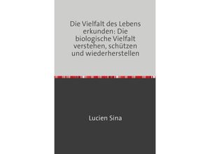 9783758482588 - Die Vielfalt des Lebens erkunden Die biologische Vielfalt verstehen schützen und wiederherstellen - Lucien Sina Kartoniert (TB)
