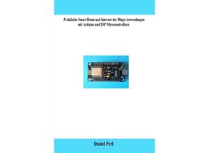 9783758482878 - Praktische Smart Home und Internet der Dinge Anwendungen mit Arduino und ESP Microcontrollern - Daniel Perl Kartoniert (TB)