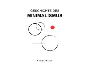 9783758482939 - Geschichte des Minimalismus - Roman Welzk Kartoniert (TB)