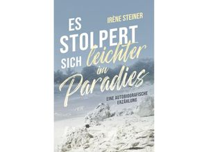 9783758484285 - Es stolpert sich leichter im Paradies - Irène Steiner Kartoniert (TB)