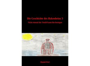 9783758485251 - Die Geschichte des Hakenheinz 3 - Nicht einmal der Teufel kann ihn besiegen - Daniel Perl Kartoniert (TB)