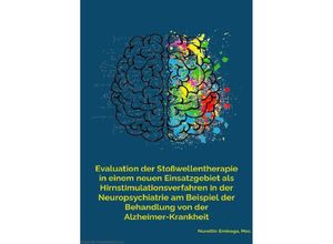 9783758485756 - Evaluation der Stoßwellentherapie in einem neuen Einsatzgebiet als Hirnstimulationsverfahren in der Neuropsychiatrie am Beispiel der Behandlung von der Alzheimer-Krankheit - Nurettin Eminaga Kartoniert (TB)