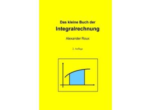 9783758487064 - Das kleine Buch der Integralrechnung - Alexander Roux Kartoniert (TB)