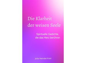 9783758487354 - Die Klarheit der weisen Seele - Julia Heindel-Pohl Kartoniert (TB)