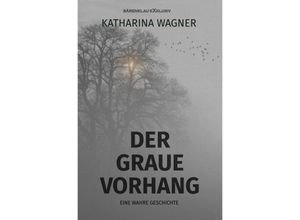 9783758488887 - Der graue Vorhang - Eine wahre Geschichte - Katharina Wagner Kartoniert (TB)