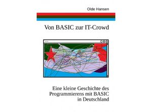 9783758489297 - Von BASIC zur IT-Crowd Eine kleine Geschichte des Programmierens mit BASIC in Deutschland - Olde Hansen Kartoniert (TB)