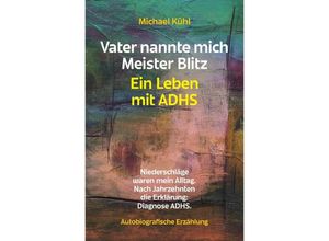 9783758489440 - Vater nannte mich Meister Blitz Ein Leben mit ADHS - Michael Kühl Kartoniert (TB)