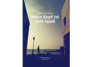 9783758490996 - Mein Kopf ist kein Spaß - Alexa Schuster Kartoniert (TB)