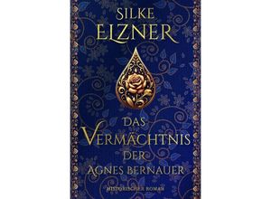 9783758492693 - Das Vermächtnis der Agnes Bernauer - Silke Elzner Kartoniert (TB)