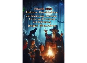 9783758494109 - Heitere Geschichten zur Erheiterung Erbauung Belehrung Belustigung und Belästigung junger Menschen - Frank Hinz Kartoniert (TB)