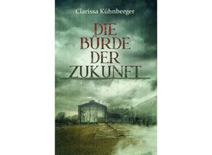 9783758494321 - Die Bürde der Zukunft - Clarissa Kühnberger Kartoniert (TB)