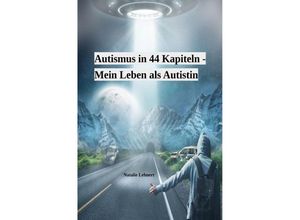 9783758494390 - Autismus in 44 Kapiteln - Mein Leben als Autistin - Natalie Lehnert Kartoniert (TB)