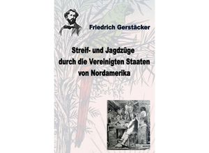 9783758495199 - Streif- und Jagdzüge durch die Vereinigten Staaten Nordamerikas - Friedrich Gerstäcker Kartoniert (TB)