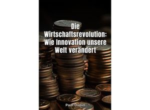 9783758496035 - Die Wirtschaftsrevolution - Paul Dupin Kartoniert (TB)