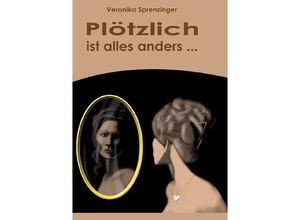 9783758496486 - Plötzlich ist alles anders  - Veronika Sprenzinger Kartoniert (TB)