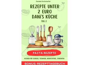 9783758499951 - Rezepte unter 2EUR Danis Küche - leckere PASTAGERICHTE - BONUSAUSGABE - LISA MARIE BATLER Kartoniert (TB)