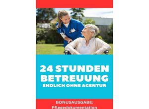 9783758499982 - 24 STUNDEN BETREUUNG DAS GEWERBE ENDLICH OHNE AGENTUR ARBEITEN Alles was du brauchst um als Personenbetreuerin tätig zu werden BONUSAUSGABE - Joachim Steiner Wagner Kartoniert (TB)