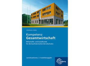 9783758547034 - Kompetenz Gesamtwirtschaft Lernsituationen 3 Ausbildungsjahr - Stefan Felsch Raimund Frühbauer Johannes Krohn Stefan Kurtenbach Sabrina Metzler Jürgen Müller Kartoniert (TB)