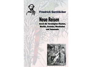 9783759800213 - Neue Reisen durch die Vereinigten Staaten Mexiko Ecuador Westindien und Venezuela - ungekürzt - Friedrich Gerstäcker Kartoniert (TB)