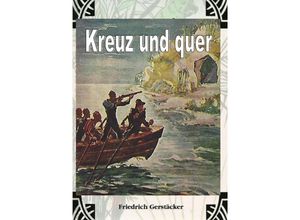 9783759802477 - Kreuz und Quer - Friedrich Gerstäcker Kartoniert (TB)