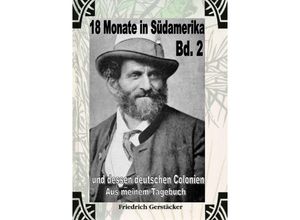 9783759802736 - 18 Monate in Südamerika Bd 2 - Aus meinem Tagebuch - Friedrich Gerstäcker Kartoniert (TB)