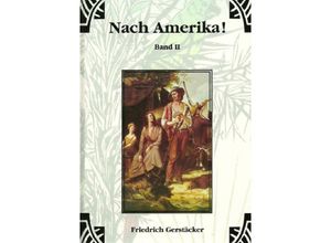 9783759802798 - Nach Amerika! Bd 1 - Friedrich Gerstäcker Kartoniert (TB)