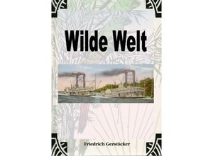 9783759802903 - Wilde Welt - Friedrich Gerstäcker Kartoniert (TB)