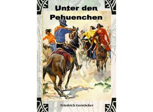 9783759802927 - Unter den Pehuenchen - Friedrich Gerstäcker Kartoniert (TB)