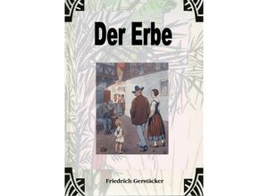 9783759803191 - Der Erbe - Friedrich Gerstäcker Kartoniert (TB)